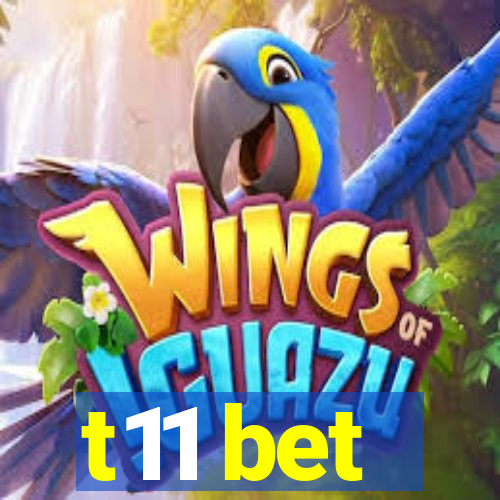 t11 bet